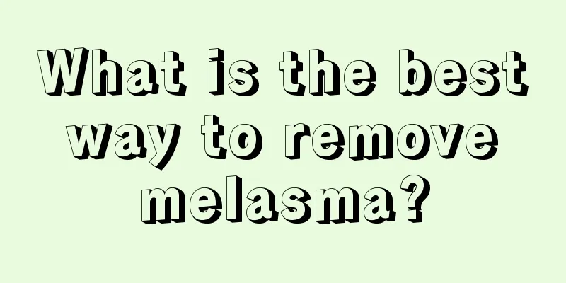 What is the best way to remove melasma?