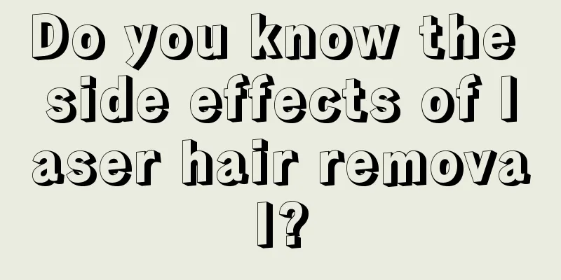 Do you know the side effects of laser hair removal?