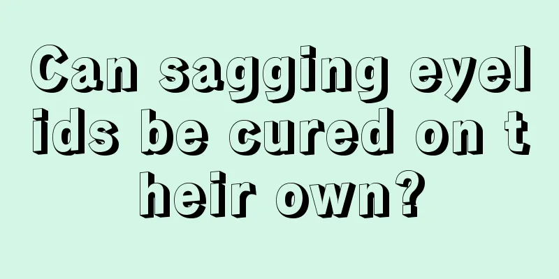 Can sagging eyelids be cured on their own?