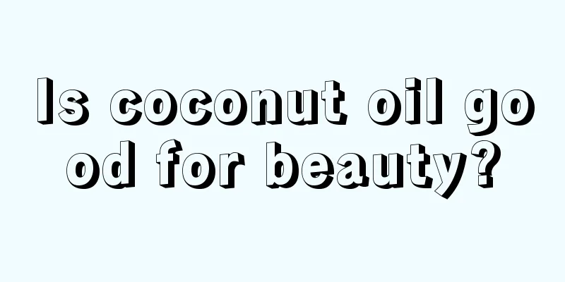 Is coconut oil good for beauty?