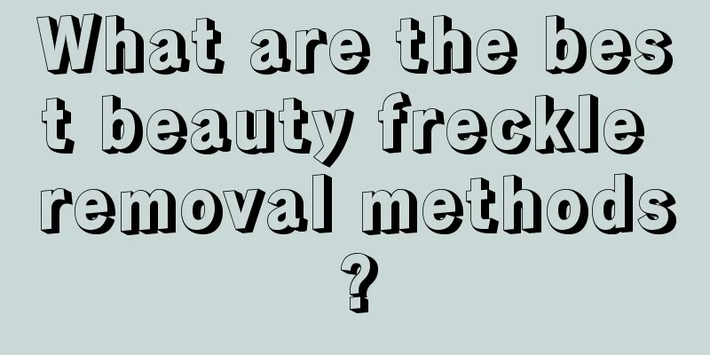 What are the best beauty freckle removal methods?