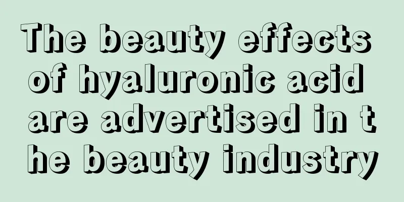 The beauty effects of hyaluronic acid are advertised in the beauty industry