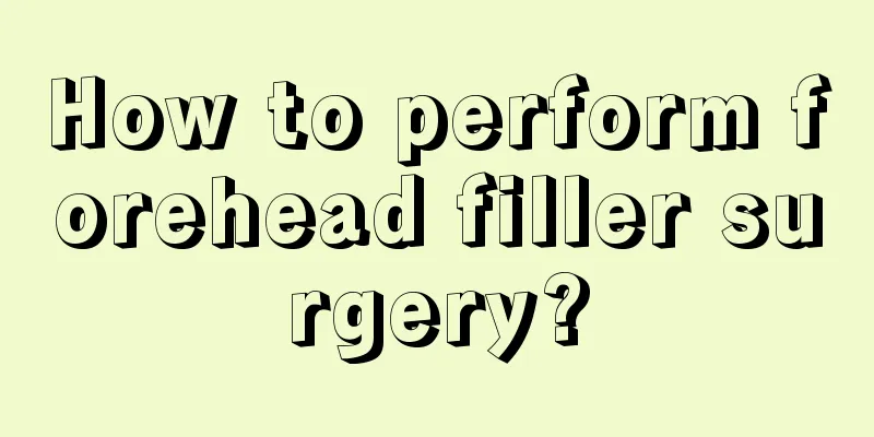 How to perform forehead filler surgery?