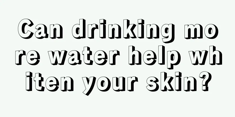 Can drinking more water help whiten your skin?