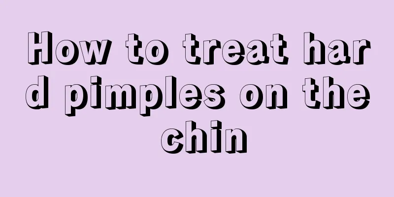 How to treat hard pimples on the chin