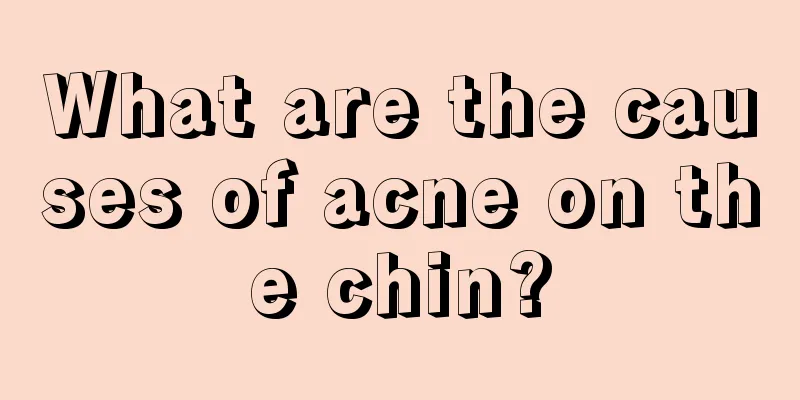 What are the causes of acne on the chin?