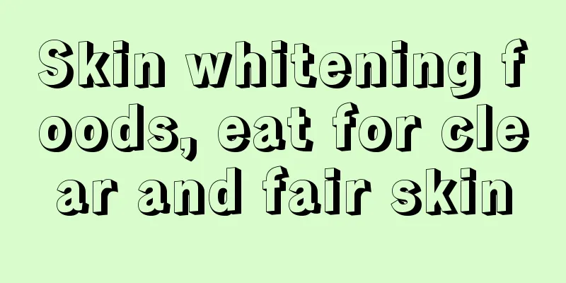 Skin whitening foods, eat for clear and fair skin