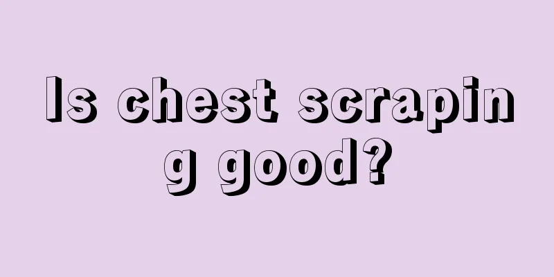 Is chest scraping good?