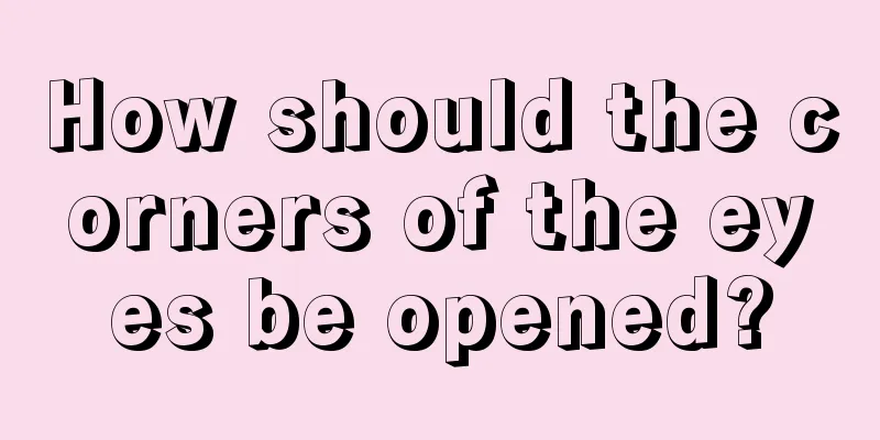 How should the corners of the eyes be opened?