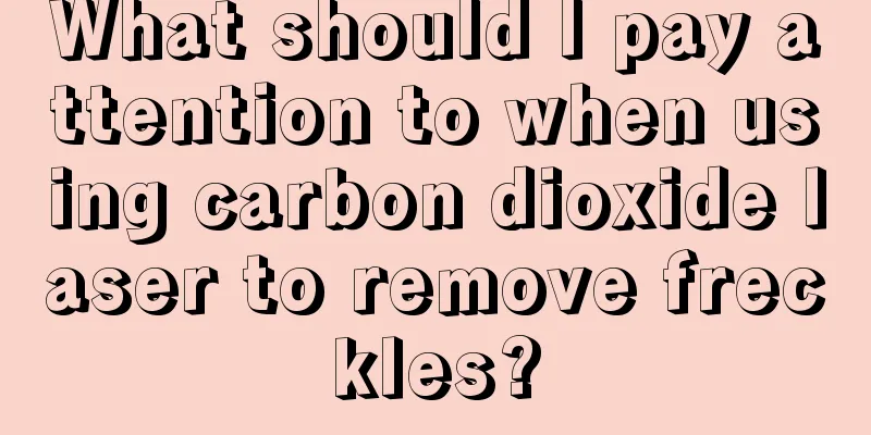 What should I pay attention to when using carbon dioxide laser to remove freckles?