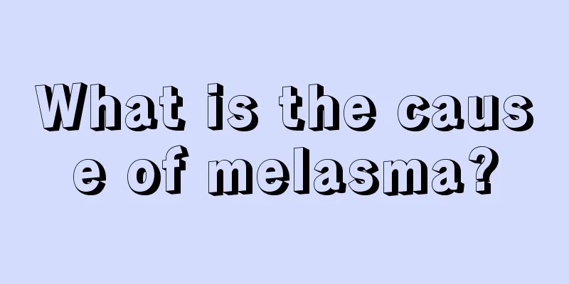 What is the cause of melasma?