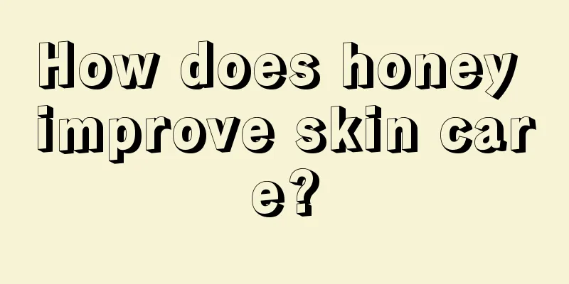 How does honey improve skin care?