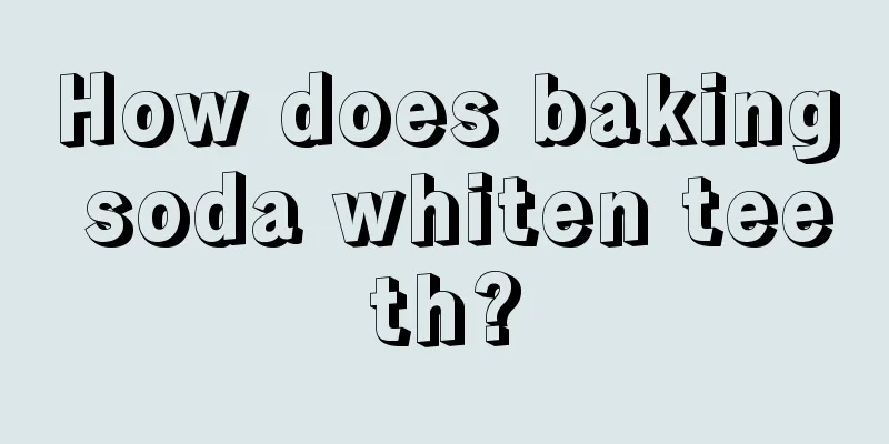 How does baking soda whiten teeth?