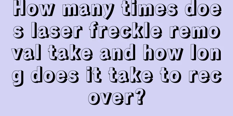 How many times does laser freckle removal take and how long does it take to recover?