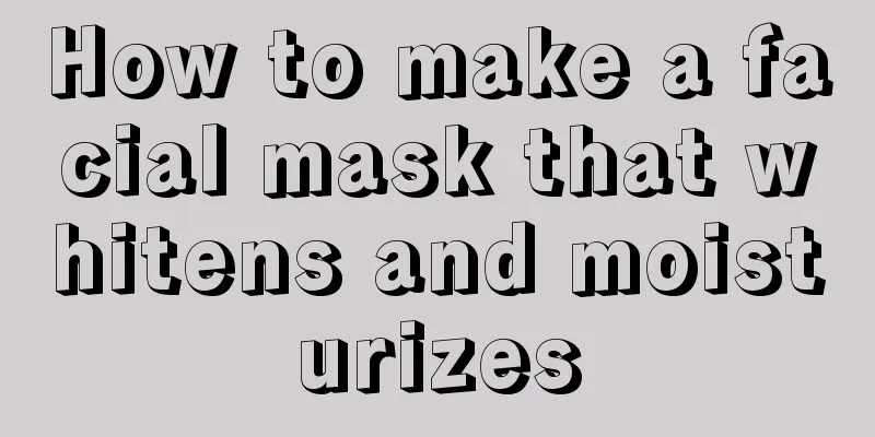 How to make a facial mask that whitens and moisturizes