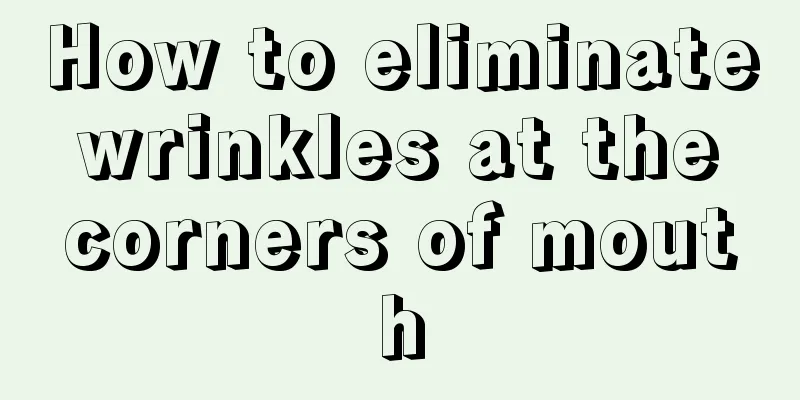 How to eliminate wrinkles at the corners of mouth