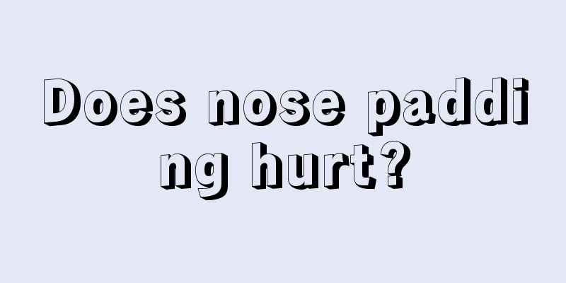 Does nose padding hurt?