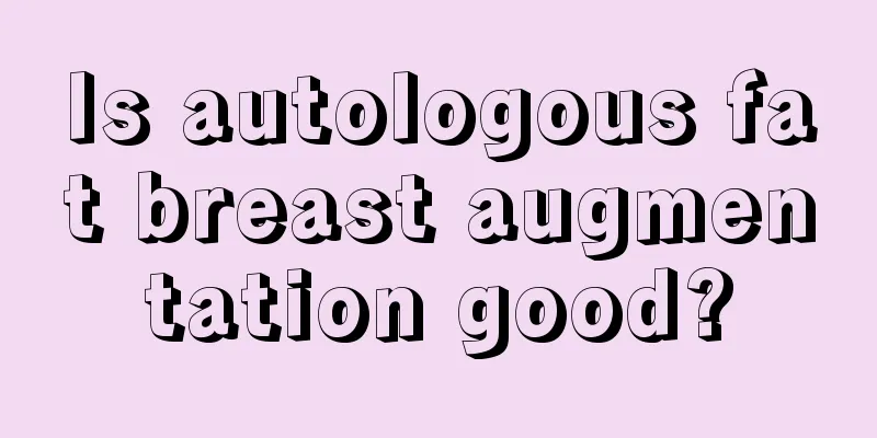 Is autologous fat breast augmentation good?