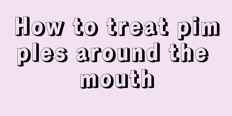 How to treat pimples around the mouth