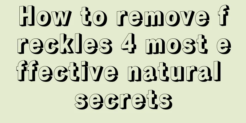 How to remove freckles 4 most effective natural secrets