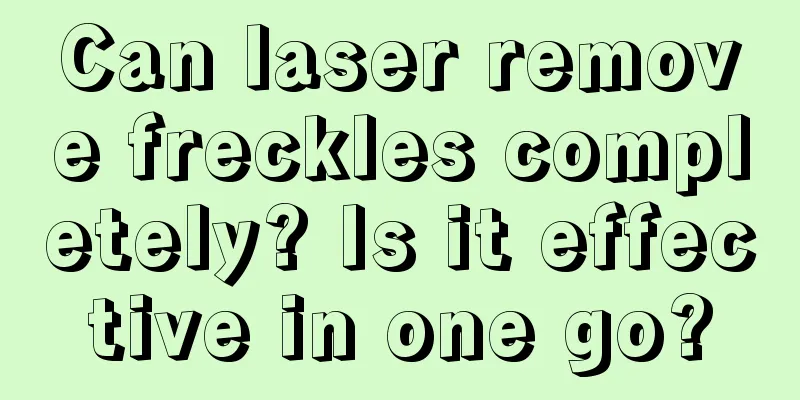 Can laser remove freckles completely? Is it effective in one go?