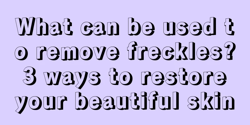 What can be used to remove freckles? 3 ways to restore your beautiful skin