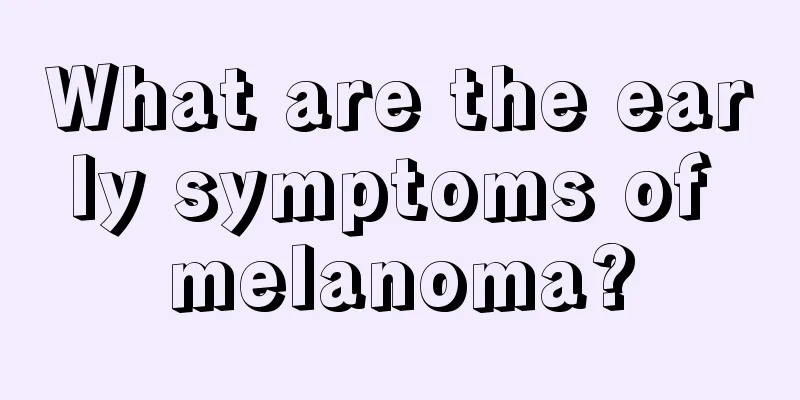 What are the early symptoms of melanoma?