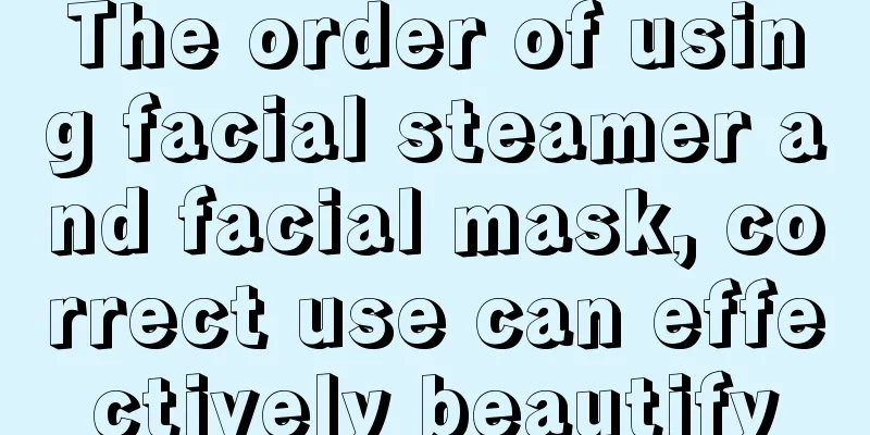 The order of using facial steamer and facial mask, correct use can effectively beautify