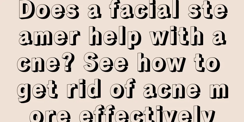 Does a facial steamer help with acne? See how to get rid of acne more effectively