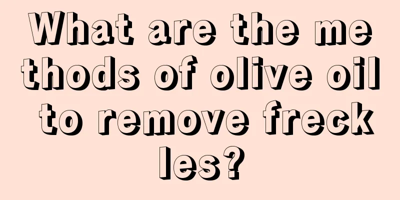 What are the methods of olive oil to remove freckles?