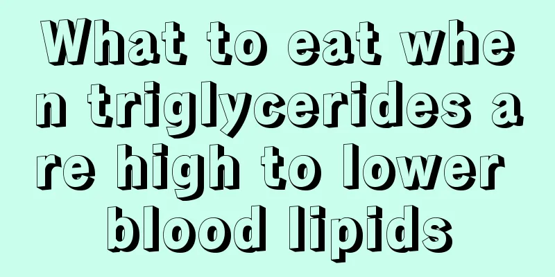 What to eat when triglycerides are high to lower blood lipids