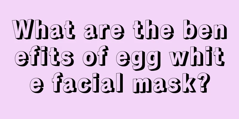 What are the benefits of egg white facial mask?