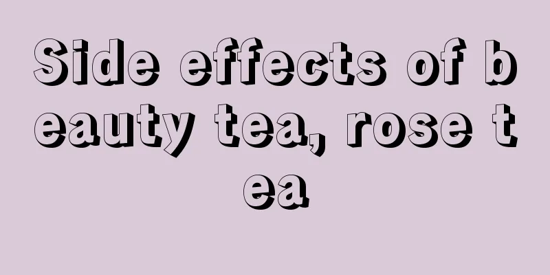 Side effects of beauty tea, rose tea