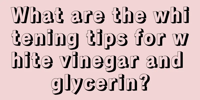 What are the whitening tips for white vinegar and glycerin?