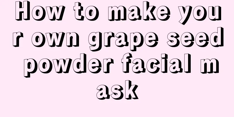 How to make your own grape seed powder facial mask