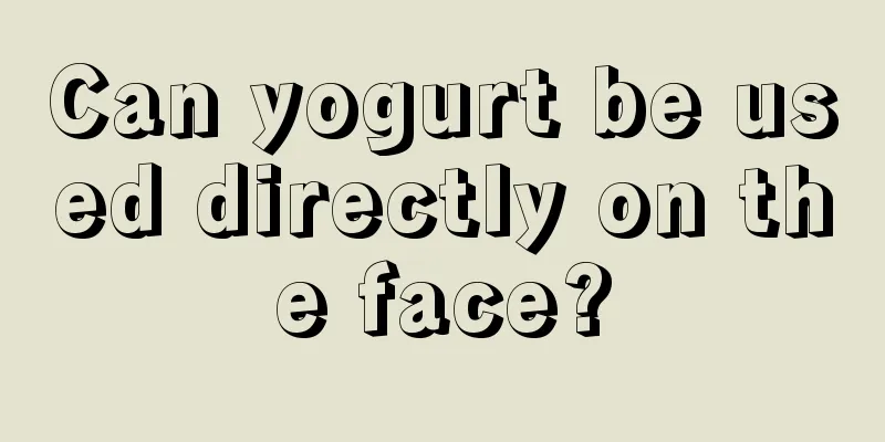 Can yogurt be used directly on the face?