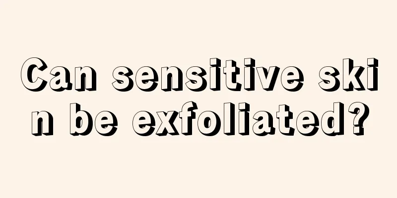 Can sensitive skin be exfoliated?