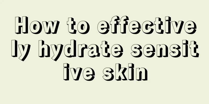 How to effectively hydrate sensitive skin