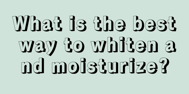 What is the best way to whiten and moisturize?