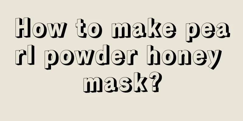 How to make pearl powder honey mask?