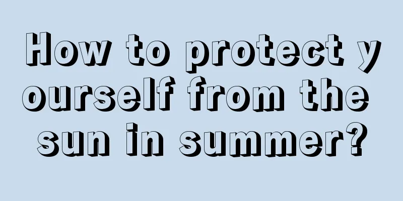 How to protect yourself from the sun in summer?