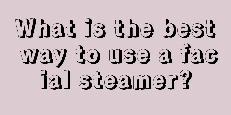 What is the best way to use a facial steamer?