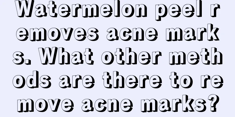 Watermelon peel removes acne marks. What other methods are there to remove acne marks?