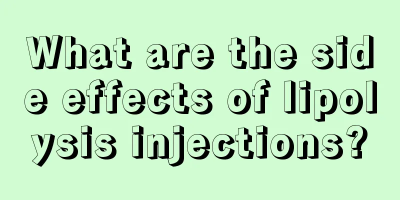 What are the side effects of lipolysis injections?