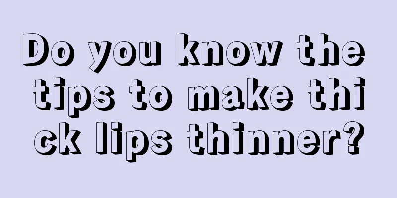 Do you know the tips to make thick lips thinner?