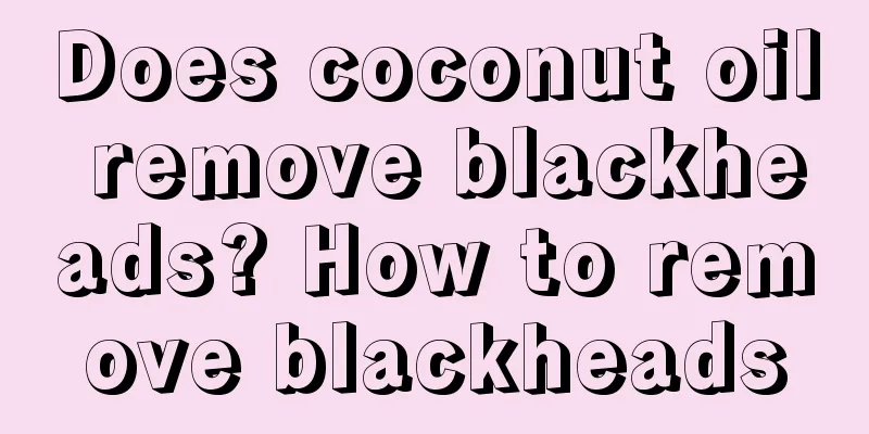 Does coconut oil remove blackheads? How to remove blackheads