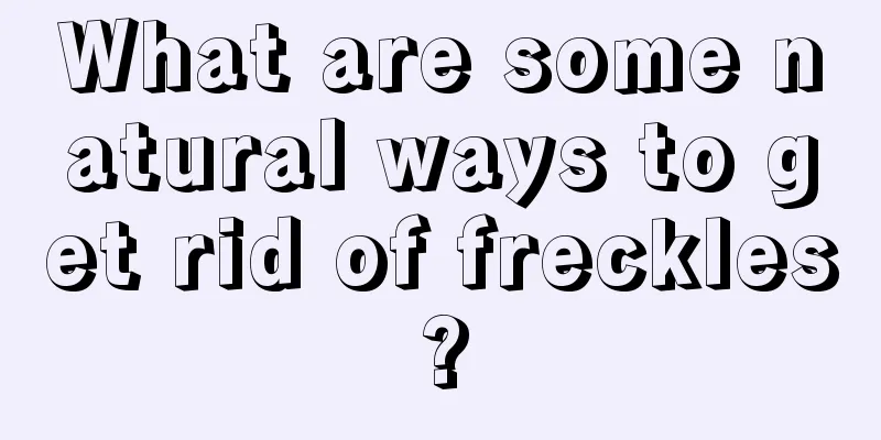 What are some natural ways to get rid of freckles?