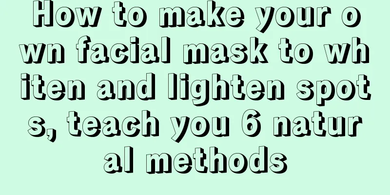 How to make your own facial mask to whiten and lighten spots, teach you 6 natural methods