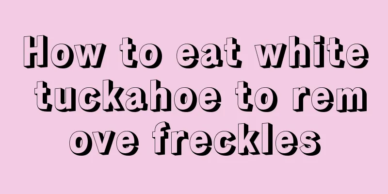 How to eat white tuckahoe to remove freckles