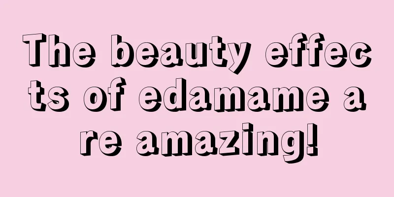 The beauty effects of edamame are amazing!